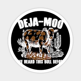 Deja - Moo I've Heard This Bull Before Cow Lover Magnet